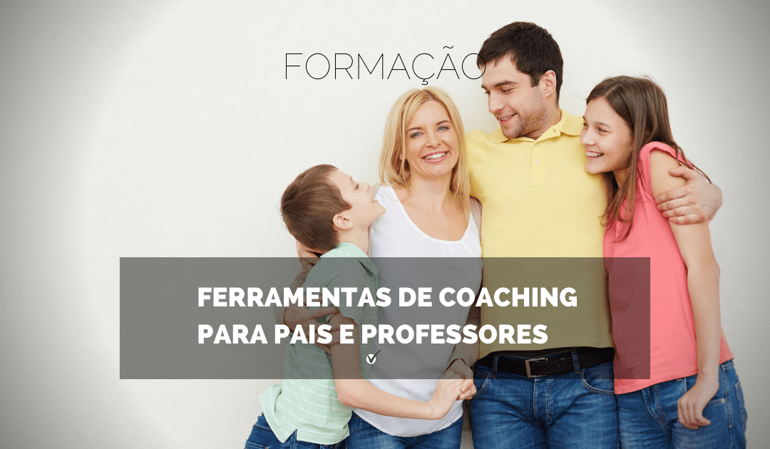 Ferramentas de Coaching para Pais e Professores