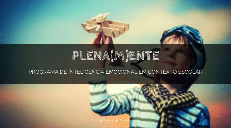 Plena(m)ente – Programa de Inteligência Emocional em Contexto Escolar