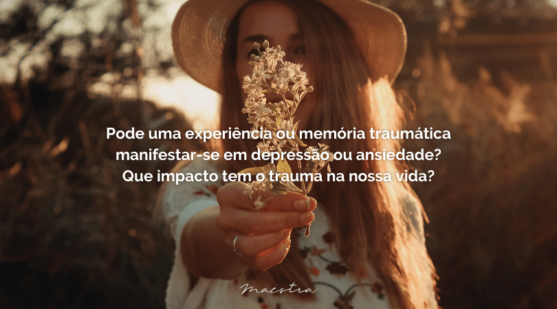 Que impacto tem o trauma na nossa vida?