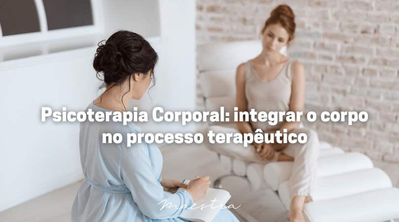 Psicoterapia Corporal: integrar o corpo no processo terapêutico